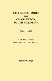 City Directories for Charleston, South Carolina, for the Years 1803, 1806, 1807, 1809 and 1813, Hagy James W.