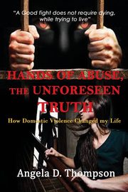 Hands of Abuse - The Unforeseen Truth, Thompson Angela D.