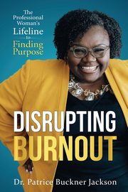 Disrupting Burnout, Jackson Dr. Patrice Buckner