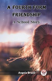 A Fourth Form Friendship A School Story, Brazil Angela