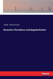 Deutsche Charaktere und Begebenheiten, Wassermann Jakob