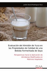 Evaluacin del Almidn de Yuca en las Propiedades de Calidad de una Bebida Fermentada de Soya, Rodrguez Ruiz Julin David