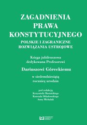 ksiazka tytu: Zagadnienia prawa konstytucyjnego Polskie i zagraniczne rozwizania ustrojowe autor: 