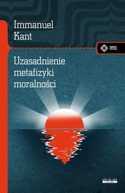 Uzasadnienie metafizyki moralnoci, Kant Immanuel