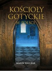 ksiazka tytu: Kocioy gotyckie w Polsce autor: Walczak Marek