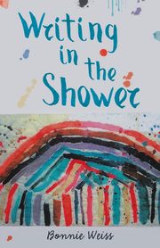 ksiazka tytu: Writing in the Shower autor: Weiss Bonnie