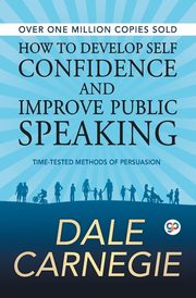 ksiazka tytu: How to Develop Self Confidence and Improve Public Speaking autor: Carnegie Dale
