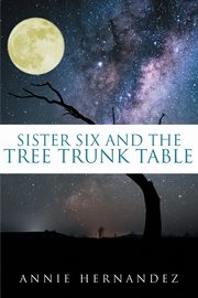 Sister Six and the Tree Trunk Table, Hernandez Annie