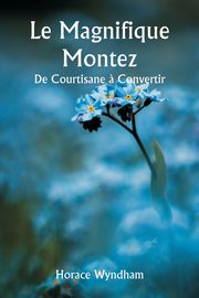 Le Magnifique Montez  De Courtisane ? Convertir, Wyndham Horace