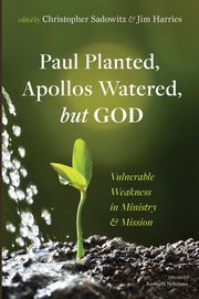 Paul Planted, Apollos Watered, but God, 
