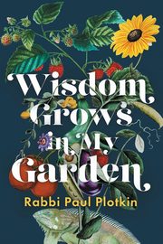 Wisdom Grows in My Garden, Plotkin Paul
