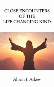 Close Encounters of the Life Changing Kind, Askew Alison   J.