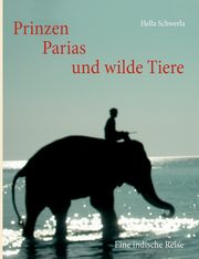 Prinzen, Parias und wilde Tiere, Schwerla Hella