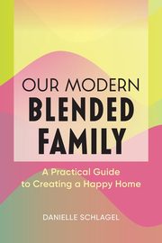 Our Modern Blended Family, Schlagel Danielle