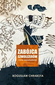 ksiazka tytu: Zabjca szwoleerw i inne opowiadania autor: Chrabota Bogusaw