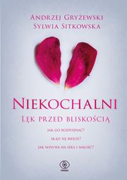 ksiazka tytu: Niekochalni. Lk przed bliskoci autor: Gryewski Andrzej, Sitkowska Sylwia