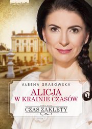 Alicja w krainie czasw Tom 1 Czas zaklty, Grabowska Abena