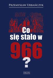 ksiazka tytu: Co si stao w 966? autor: Urbaczyk Przemysaw