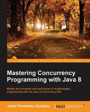 Mastering Concurrency Programming with Java 8, Gonzlez Javier Fernndez