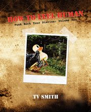 How To Feel Human - Punk Rock Tour Diaries, Smith T V