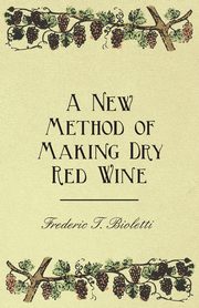 A New Method of Making Dry Red Wine, Bioletti Frederic T.