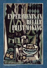 Experiments in Relief Print Making, Smith Charles W.