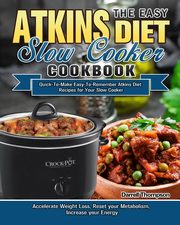 The Easy Atkins Diet Slow Cooker Cookbook, Thompson Darrell