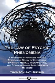 The Law of Psychic Phenomena, Hudson Thomas Jay
