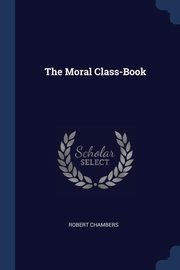 The Moral Class-Book, Chambers Robert