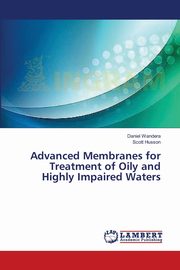 ksiazka tytu: Advanced Membranes for Treatment of Oily and Highly Impaired Waters autor: Wandera Daniel