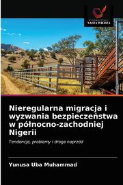 Nieregularna migracja i wyzwania bezpieczestwa w pnocno-zachodniej Nigerii, Muhammad Yunusa Uba