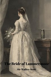 The Bride of Lammermoor (Annotated), Scott Walter