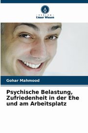 Psychische Belastung, Zufriedenheit in der Ehe und am Arbeitsplatz, Mahmood Gohar