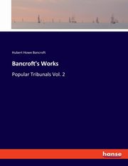 Bancroft's Works, Bancroft Hubert Howe