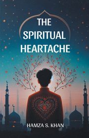 The Spiritual Heartache, S. Khan Hamza