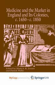 Medicine and the Market in England and its Colonies, c.1450- c.1850, 