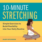 10-Minute Stretching, Hutchinson Hilery