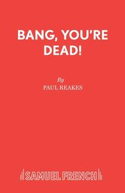 ksiazka tytu: Bang, You're Dead! autor: Reakes Paul