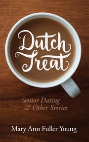 ksiazka tytu: Dutch Treat, Senior Dating and Other Stories autor: fuller young mary ann