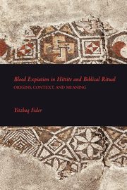 Blood Expiation in Hittite and Biblical Ritual, Feder Yitzhaq