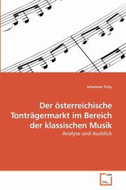 Der sterreichische Tontrgermarkt im Bereich der klassischen Musik, Tichy Johannes