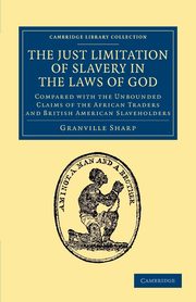 The Just Limitation of Slavery in the Laws of God, Sharp Granville