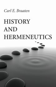 History and Hermeneutics, Braaten Carl E.