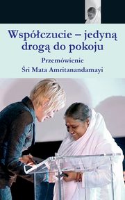 Compassion, The Only Way To Peace, Sri Mata Amritanandamayi Devi