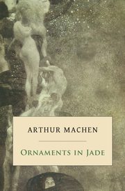 Ornaments in Jade, Machen Arthur