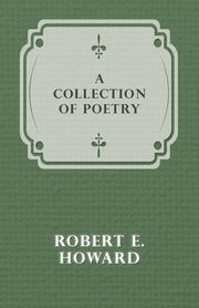 A Collection of Poetry, Howard Robert E.