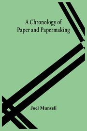 A Chronology Of Paper And Papermaking, Munsell Joel