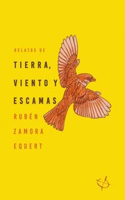 Relatos de tierra, viento y escamas, Equert Ruben Zamora