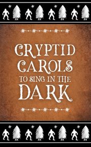 Cryptid Carols to Sing in the Dark, Hawkins A. P.