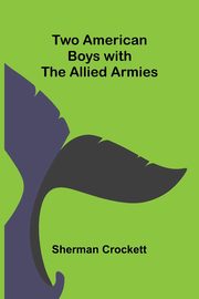 Two American Boys with the Allied Armies, Crockett Sherman